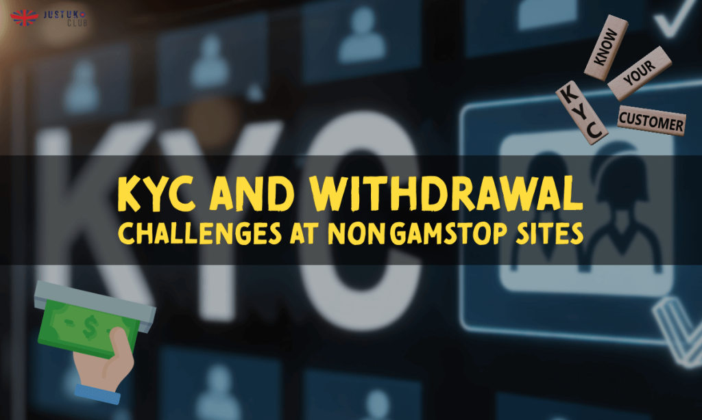 banner justuk KYC and Withdrawal Challenges at Nonβ―GamStop Sites